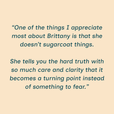 Client Testimonial: One of the things I appreciate most about Brittany is that she doesn't sugarcoat things.